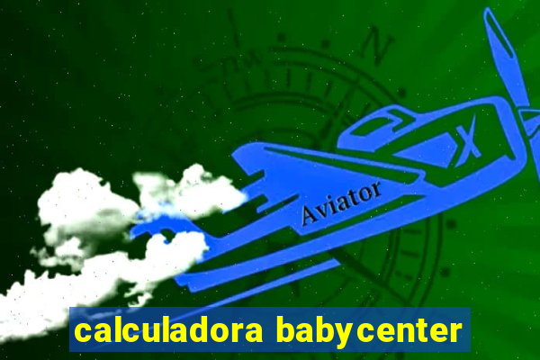 calculadora babycenter